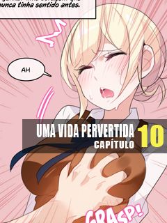Uma Vida Pervertida 10